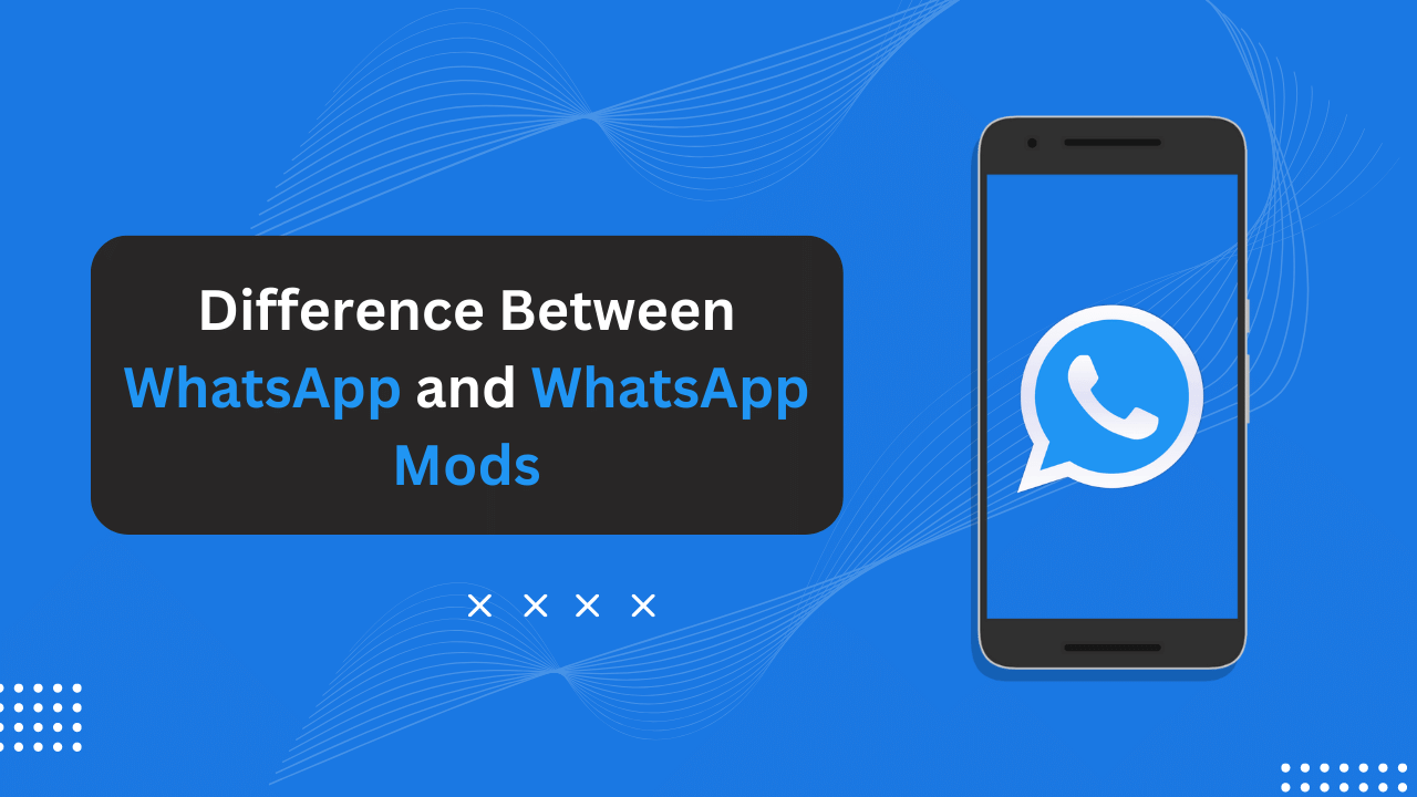 Difference Between WhatsApp and WhatsApp Mods