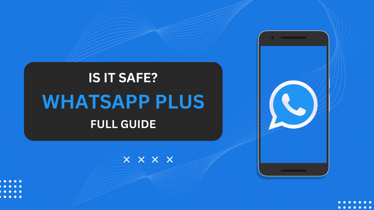 Is WhatsApp Plus Safe