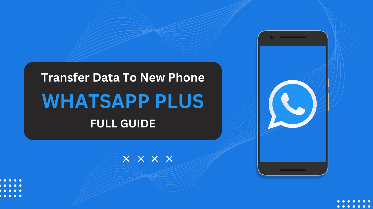 Transfer WhatsApp Plus Data To New Phone
